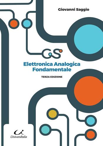 Elettronica analogica fondamentale. Include nozioni base di matematica, fisica, chimica, elettrotecnica - Giovanni Saggio - Libro Universitalia 2017 | libraccio.click