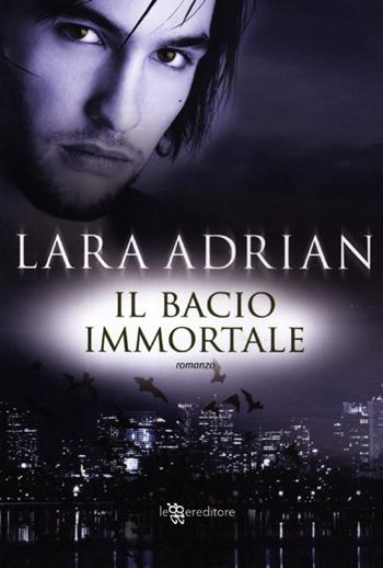 Il bacio immortale - Lara Adrian - Libro Leggereditore 2012, Narrativa | libraccio.click