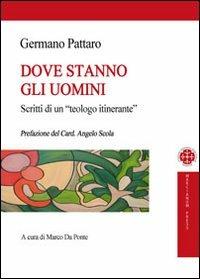 Dove stanno gli uomini. Scritti di un teologo itinerante - Germano Pattaro - Libro Marcianum Press 2011, ISSR | libraccio.click
