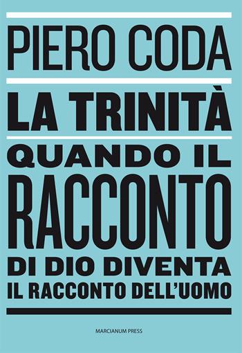 La trinità. Quando il racconto di Dio diventa il racconto dell'uomo - Piero Coda - Libro Marcianum Press 2015, Dialogoi | libraccio.click