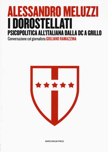 I dorostellati. Psicopolitica all'italiana dalla DC a Grillo. Conversazione col giornalista Giuliano Ramazzina - Alessandro Meluzzi, Giuliano Ramazzina - Libro Marcianum Press 2017, Il Crogiolo | libraccio.click