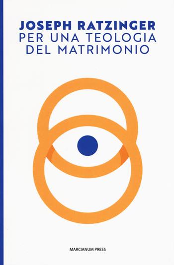 Per una teologia del matrimonio - Benedetto XVI (Joseph Ratzinger) - Libro Marcianum Press 2018, Il calamo | libraccio.click
