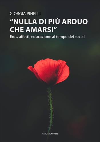 «Nulla di più arduo che amarsi». Eros, affetti, educazione al tempo dei social - Giorgia Pinelli - Libro Marcianum Press 2021, Il Crogiolo | libraccio.click