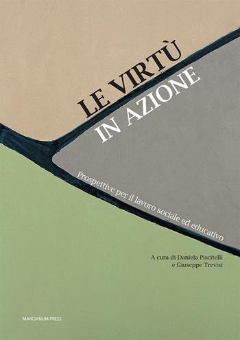 Le virtù in azione. Prospettive per il lavoro sociale ed educativo - Daniele Trevisi - Libro Marcianum Press 2022, Il Crogiolo | libraccio.click