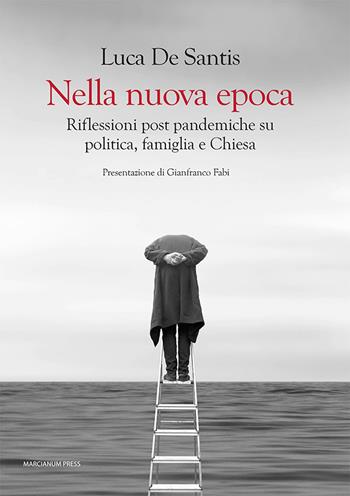Nella nuova epoca. Riflessioni post pandemiche su politica, famiglia e Chiesa - Luca De Santis - Libro Marcianum Press 2022, Varie | libraccio.click