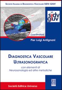 Diagnostica vascolare ultrasonografica con elementi di neurosonologia ed altre metodiche  - Libro SEU 2013 | libraccio.click