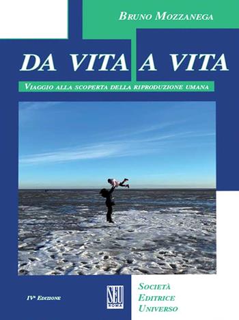 Da vita a vita. Viaggio alla scoperta della riproduzione umana - Bruno Mozzanega - Libro SEU 2021 | libraccio.click