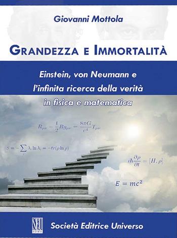 Grandezza e immortalità. Einstein, von Neumann e l'infinita ricerca della verità in fisica e matematica - Giovanni Mottola - Libro SEU 2021 | libraccio.click