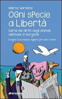 Ogni specie di libertà. Carta dei diritti degli animali dell'isola di Gorgona. Il sogno di un mondo migliore per tutti i viventi - Marco Verdone - Libro Altreconomia 2012 | libraccio.click