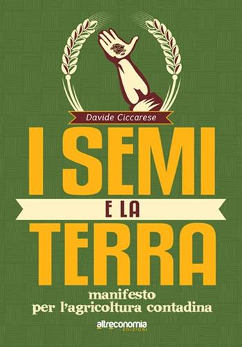 I semi e la terra. Manifesto per l'agricoltura contadina - Davide Ciccarese - Libro Altreconomia 2013, Libri in tasca | libraccio.click