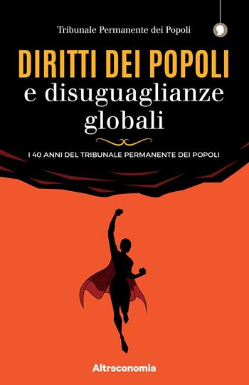 Diritti dei popoli e disuguaglianze globali. I 40 anni del Tribunale Permanente dei Popoli  - Libro Altreconomia 2020, I saggi di Altreconomia | libraccio.click
