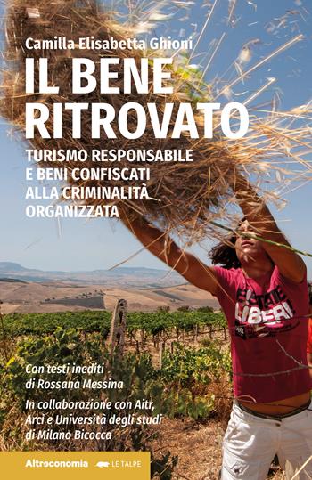 Il bene ritrovato. Turismo responsabile e beni confiscati alla criminalità organizzata - Camilla Elisabetta Ghioni - Libro Altreconomia 2025, Le talpe | libraccio.click