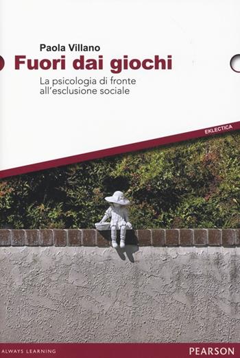 Fuori dai giochi. La psicologia di fronte all'esclusione sociale - Paola Villano - Libro Pearson 2013, Eklectica | libraccio.click