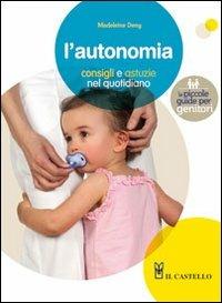 L' autonomia. Consigli e astuzie nel quotidiano - Madeleine Deny - Libro Il Castello 2011 | libraccio.click