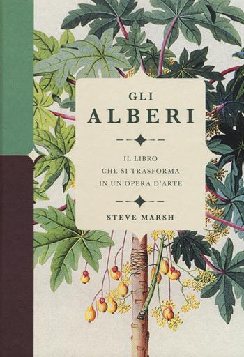 Gli alberi. Il libro che si trasforma in un'opera d'arte. Ediz. a colori - Steve Marsh - Libro Il Castello 2019, Natura | libraccio.click