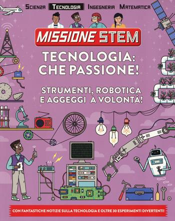 Tecnologia: che passione! Strumenti, robotica e aggeggi a volontà! Missione Stem. Ediz. a colori - Nick Arnold - Libro Il Castello 2018 | libraccio.click