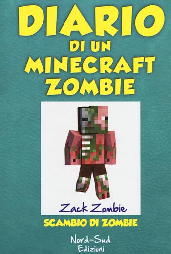 Diario di un Minecraft Zombie. Vol. 4: Scambio di zombie - Zack Zombie - Libro Nord-Sud 2017 | libraccio.click