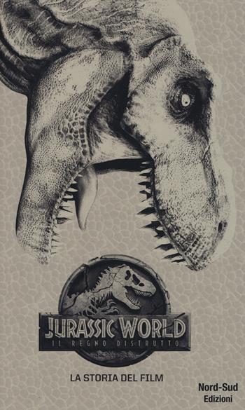 Jurassic world, il regno distrutto. La storia del film - David Lewman - Libro Nord-Sud 2018 | libraccio.click