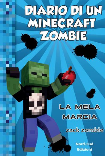 Diario di un Minecraft Zombie. Vol. 10: La mela marcia - Zack Zombie - Libro Nord-Sud 2020 | libraccio.click