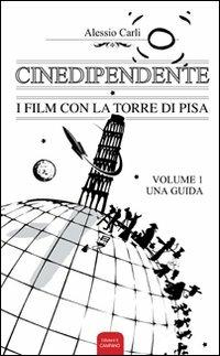 Cinedipendente, i film con la torre di Pisa - Alessio Carli - Libro Campano Edizioni 2011 | libraccio.click