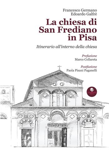 La chiesa di San Frediano in Pisa. Itinerario all'interno della chiesa - Francesco Germano, Edoardo Galfrè - Libro Campano Edizioni 2021 | libraccio.click