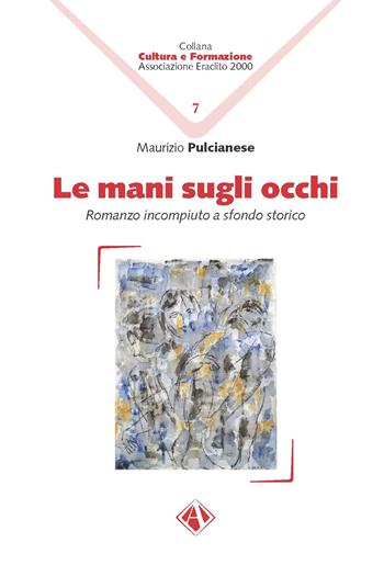 Le mani sugli occhi. Romanzo incompiuto a sfondo storico - Maurizio Pulcianese - Libro Campano Edizioni 2022, Cultura e formazione | libraccio.click