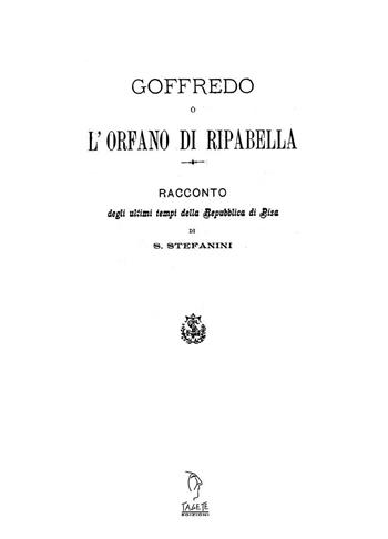 Goffredo o l'orfano di Riparbella. Racconto degli ultimi tempi della Repubblica di Pisa - Stefano Stefanini - Libro Tagete 2019, Biblioteca toscana | libraccio.click