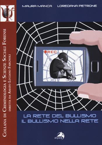 La rete del bullismo, il bullismo nella rete - Maura Manca, Loredana Petrone - Libro Alpes Italia 2014, Criminologia e scienze sociali forensi | libraccio.click