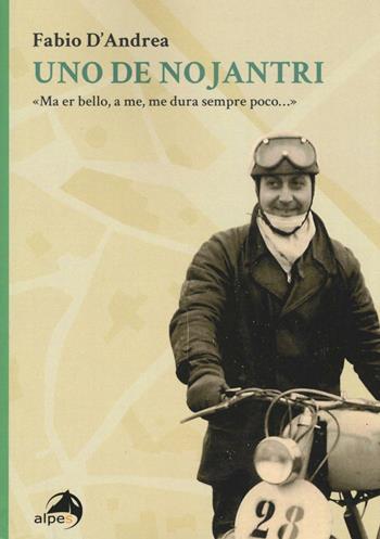Uno de nojantri. «Ma er bello, a me, me dura sempre poco...» - Fabio D'Andrea - Libro Alpes Italia 2016 | libraccio.click