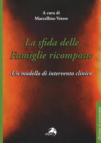 La sfida delle famiglie ricomposte. Un modello di intervento clinico  - Libro Alpes Italia 2017, (Bi)sogno di psicoterapia | libraccio.click