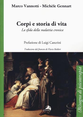 Corpi e storia di vita. La sfida della malattia cronica - Marco Vannotti, Michèle Gennart - Libro Alpes Italia 2018, (Bi)sogno di psicoterapia | libraccio.click