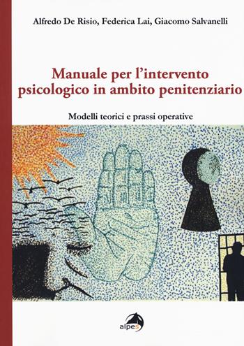 Manuale per l'intervento psicologico in ambito penitenziario. Modelli teorici e prassi operative - Alfredo De Risio, Federica Lai, Clarissa Poggi - Libro Alpes Italia 2020 | libraccio.click