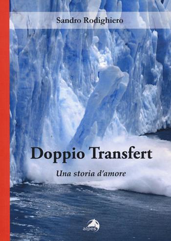 Doppio transfert. Una storia d'amore - Sandro Rodighiero - Libro Alpes Italia 2020 | libraccio.click