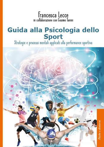 Guida alla psicologia dello sport. Strategie e processi mentali applicati alla performance sportiva - Francesca Lecce - Libro Alpes Italia 2023, Psiche e dintorni | libraccio.click