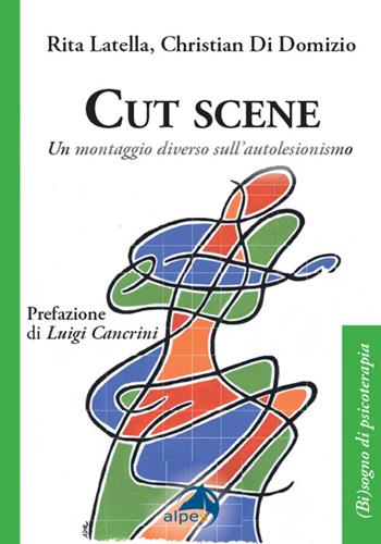 Cut scene. Un montaggio diverso sull'autolesionismo - Rita Latella, Christian Di Domizio - Libro Alpes Italia 2025, (Bi)sogno di psicoterapia | libraccio.click