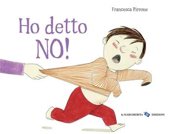 Ho detto no! Ediz. a colori - Francesca Pirrone - Libro La Margherita 2020, Libri per i più piccoli | libraccio.click