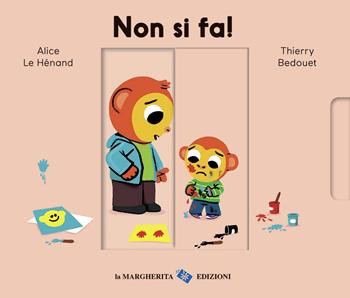 Non si fa! Ediz. a colori - Alice Le Hénand, Thierry Bedouet - Libro La Margherita 2020, Libri per i più piccoli | libraccio.click