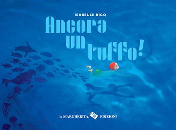 Ancora un tuffo! Ediz. a colori - Isabelle Ricq - Libro La Margherita 2025, Libri per i più piccoli | libraccio.click