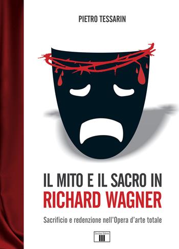 Il mito e il sacro in Richard Wagner. Sacrificio e redenzione nell'opera d'arte totale - Pietro Tessarin - Libro Zecchini 2019, I racconti della musica | libraccio.click