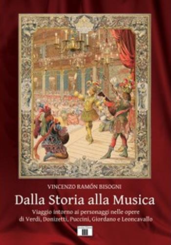 Dalla storia alla musica. Viaggio intorno ai personaggi nelle opere di Verdi, Donizetti, Puccini, Giordano e Leoncavallo - Vincenzo Ramón Bisogni - Libro Zecchini 2023 | libraccio.click
