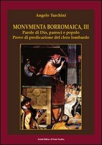 Monumenta borromaica. Vol. 3: Parole di Dio, parroci e popolo. Prove di predicazione del clero lombardo. - Angelo Turchini - Libro Il Ponte Vecchio 2011, Storie | libraccio.click
