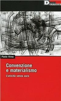 Convenzione e materialismo. L'unicità senza aura - Paolo Virno - Libro DeriveApprodi 2010, DeriveApprodi | libraccio.click