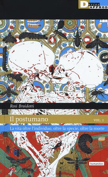 Il postumano. Vol. 1: La vita oltre l'individuo, oltre la specie, oltre la morte - Rosi Braidotti - Libro DeriveApprodi 2020, Habitus | libraccio.click