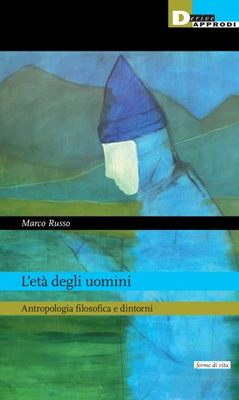 L'età degli uomini. Antropologia filosofica e dintorni - Marco Russo - Libro DeriveApprodi 2024, Forme di vita | libraccio.click