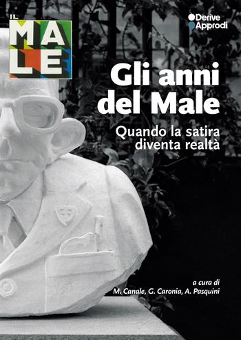 Gli anni del Male. Quando la satira diventa realtà. Con 5 Poster  - Libro DeriveApprodi 2024 | libraccio.click