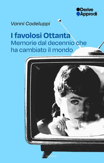 I favolosi Ottanta. Memorie dal decennio che ha cambiato il mondo - Vanni Codeluppi - Libro DeriveApprodi 2026, Machinalibro | libraccio.click