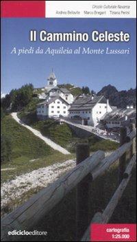Il Cammino celeste. A piedi da Aquileia al Monte Lussari - Andrea Bellavite, Marco Bregant, Tiziana Perini - Libro Ediciclo 2011, Escursionismi | libraccio.click