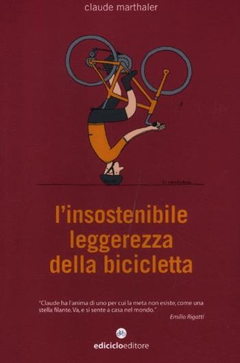 L' insostenibile leggerezza della bicicletta - Claude Marthaler - Libro Ediciclo 2012, Biblioteca del ciclista | libraccio.click