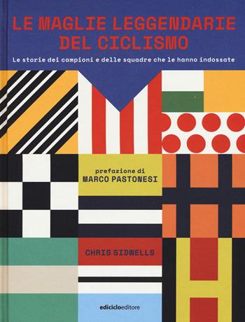 Le maglie leggendarie del ciclismo. Le storie dei campioni e delle squadre che le hanno indossate - Chris Sidwells - Libro Ediciclo 2017, Ritratti | libraccio.click