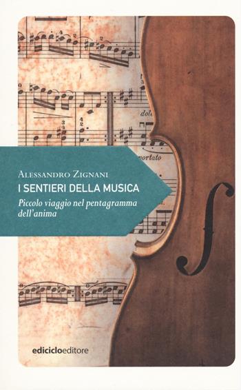 I sentieri della musica. Piccolo viaggio nel pentagramma dell'anima - Alessandro Zignani - Libro Ediciclo 2020, Piccola filosofia di viaggio | libraccio.click
